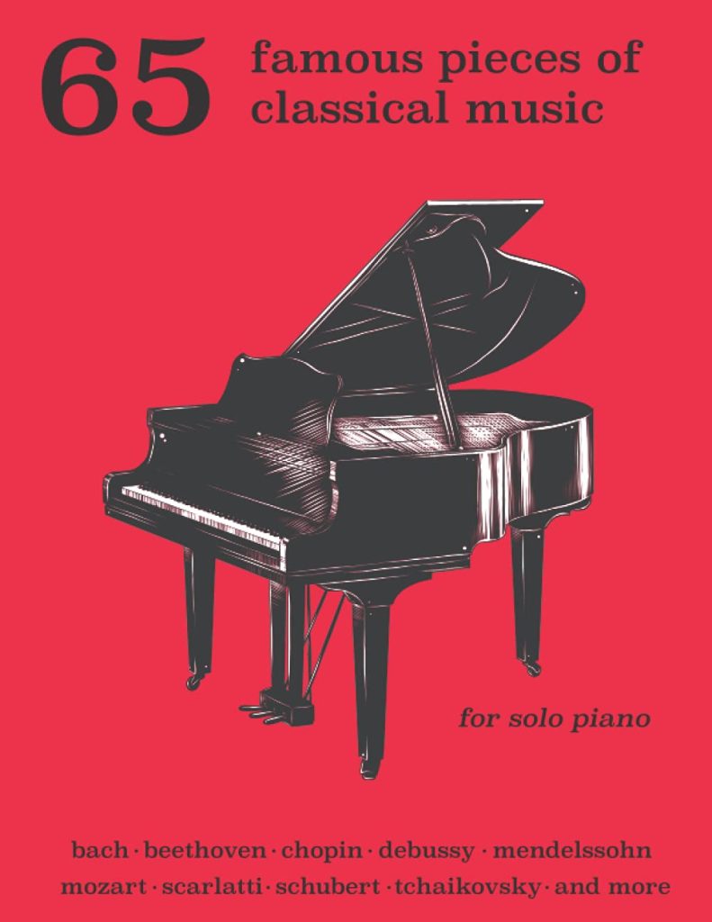 65 Famous Pieces of Classical Music for Solo Piano: Bach, Beethoven, Chopin, Debussy, Mendelssohn, Scarlatti, Schubert, Tchaikovsky and More (Music Masterpiece Library: Classical Piano Sheet Music)     Paperback – June 18, 2020